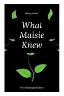 What Maisie Knew (The Unabridged Edition): From the famous author of the realism movement, known for Portrait of a Lady, di Henry James edito da E ARTNOW