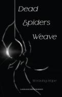 Dead Spiders Weave: Weaving Hope di Laura Elizabeth Roberts edito da LIGHTNING SOURCE INC