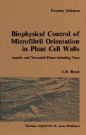 Biophysical control of microfibril orientation in plant cell walls di J. D. Boyd edito da Springer