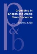 Grounding In English And Arabic News Discourse di Esam N. Khalil edito da John Benjamins Publishing Co