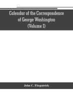 Calendar of the correspondence of George Washington, commander in chief of the Continental Army, with the officers (Volu di John C. Fitzpatrick edito da Alpha Editions