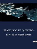 La Vida de Marco Bruto di Francisco De Quevedo edito da Culturea