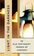 Light In The Darkness 50 Old Testament Verses Of Comfort di Yefet Yoktan edito da Blurb