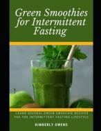 Green Smoothies For Intermittent Fasting di Kimberly Owens edito da Independently Published