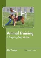 Animal Training: A Step-By-Step Guide edito da LARSEN & KELLER EDUCATION