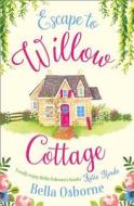 Escape to Willow Cottage di Bella Osborne edito da HarperCollins Publishers