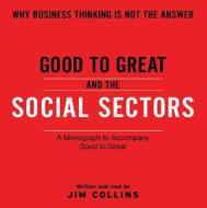 Good to Great and the Social Sectors: A Monograph to Accompany Good to Great di James C. Collins edito da HarperAudio