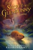The Secret of Glendunny: The Haunting di Kathryn Lasky edito da HARPERCOLLINS