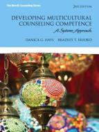 Developing Multicultural Counseling Competence: A Systems Approach di Danica G. Hays, Bradley T. Erford edito da Pearson
