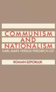 Communism and Nationalism: Karl Marx Versus Friedrich List di Roman Szporluk edito da OXFORD UNIV PR