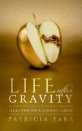 Life After Gravity di Patricia Fara edito da Oxford University Press