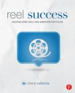 Reel Success di Cheryl (Autodesk Certified Instructor in Maya Cabrera,  Professor at the University of Central Florida) edito da Taylor & Francis Ltd