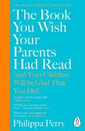The Book You Wish Your Parents Had Read (and Your Children Will Be Glad That You Did) di Philippa Perry edito da Penguin Books Ltd (UK)