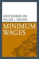 Minimum Wages di David Neumark, William L. Wascher edito da Mit Press Ltd