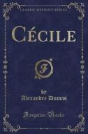 Cecile (Classic Reprint) di Alexandre Dumas edito da Forgotten Books