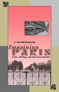 Imagining Paris - Exile, Writing and American Identity di J. Gerald Kennedy edito da Yale University Press