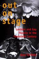Out on Stage: Lesbian and Gay Theater in the Twentieth Century di Alan Sinfield edito da Yale University Press