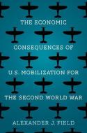 THE ECONOMIC CONSEQUENCES OF U.S. MOBIL di Alexander J. Field edito da YALE UNIVERSITY PRESS