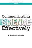 Communicating Science Effectively: A Research Agenda di National Academies Of Sciences Engineeri, Division Of Behavioral And Social Scienc, Committee on the Science of Science Co edito da NATL ACADEMY PR
