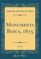 Monumenta Boica, 1815, Vol. 23 (Classic Reprint) di Academia Scientiarum Boica edito da Forgotten Books