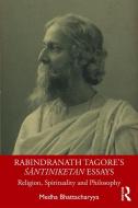 Rabindranath Tagore's Santiniketan Essays di Medha Bhattacharyya edito da Taylor & Francis Ltd