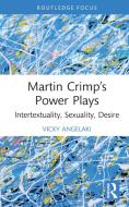 Martin Crimp's Power Plays di Vicky Angelaki edito da Taylor & Francis Ltd