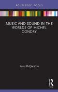 Music And Sound In The Worlds Of Michel Gondry di Kate McQuiston edito da Taylor & Francis Ltd