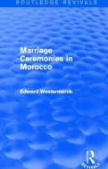 Marriage Ceremonies in Morocco di Edward Westermarck edito da Taylor & Francis Ltd