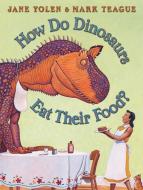 How Do Dinosaurs Eat Their Food? di Jane Yolen edito da BLUE SKY PR