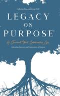 The Legacy On Purpose : A Journal That C di LLC edito da Lightning Source Uk Ltd