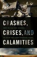 Crashes, Crises, And Calamities di Len Fisher edito da The Perseus Books Group