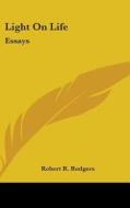 Light On Life: Essays di ROBERT R. RODGERS edito da Kessinger Publishing