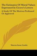The Estimates Of Moral Values Expressed di WARREN STONE GORDIS edito da Kessinger Publishing