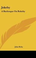 Jokeby: A Burlesque On Rokeby: A Poem In Six Cantos (1813) di John Roby edito da Kessinger Publishing, Llc