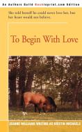To Begin with Love di Kristin Michaels edito da iUniverse