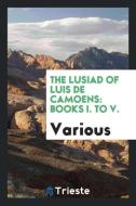 The Lusiad of Luis de Camoens di Various edito da Trieste Publishing