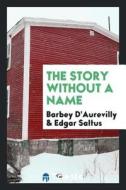 The story without a name di Barbey D'Aurevilly, Edgar Saltus edito da Trieste Publishing