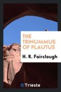 The Trinummus of Plautus di H. R. Fairclough edito da LIGHTNING SOURCE INC