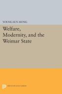 Welfare, Modernity, and the Weimar State di Young-Sun Hong edito da Princeton University Press
