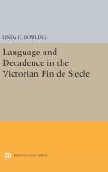 Language and Decadence in the Victorian Fin de Siecle di Linda C. Dowling edito da Princeton University Press