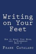Writing on Your Feet di Frank Catalano edito da Lexington Avenue Press