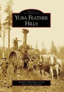 Yuba Feather Hills di Rosemarie Mossinger, Yuba Feather Museum edito da ARCADIA PUB (SC)