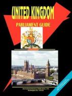United Kingdom Parliament Guide edito da International Business Publications, Usa