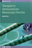 Transport in Semiconductor Mesoscopic di David K. Ferry edito da IOP PUBL LTD