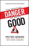 The Spiritual Danger Of Doing Good di Peter Greer edito da Baker Publishing Group