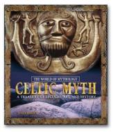 Celtic Myth: A Treasury of Legends, Art, and History: A Treasury of Legends, Art, and History di James Harpur edito da M E SHARPE INC