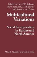 Multicultural Variations di Lance W. Roberts, Barry Ferguson, Mathias Bos, Susanne Von Below edito da McGill-Queen's University Press