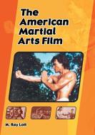 Lott, M:  The  American Martial Arts Film di M. Ray Lott edito da McFarland