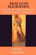 Masculine Migrations di Daniel Coleman edito da University of Toronto Press, Scholarly Publishing Division