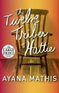 The Twelve Tribes of Hattie di Ayana Mathis edito da RANDOM HOUSE LARGE PRINT